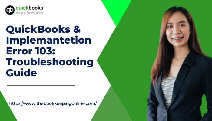 quickbook implementation & QuickBooks Error 103: Troubleshooting Guide